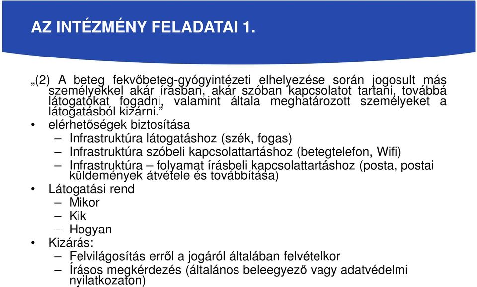 valamint általa meghatározott személyeket a látogatásból kizárni.