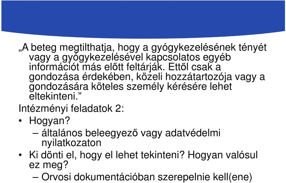 Ettől csak a gondozása érdekében, közeli hozzátartozója vagy a gondozására köteles személy kérésére lehet