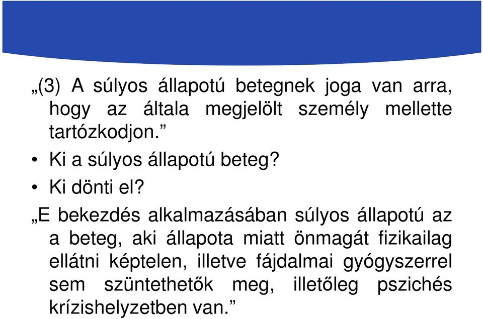 E bekezdés alkalmazásában súlyos állapotú az a beteg, aki állapota miatt önmagát