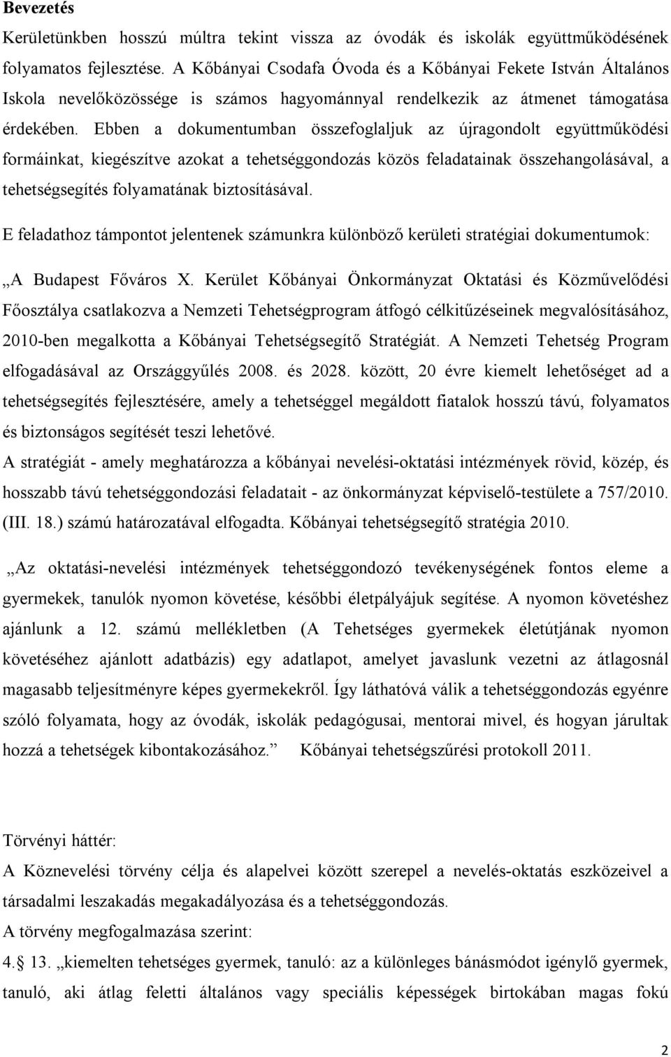 Ebben a dokumentumban összefoglaljuk az újragondolt együttműködési formáinkat, kiegészítve azokat a tehetséggondozás közös feladatainak összehangolásával, a tehetségsegítés folyamatának