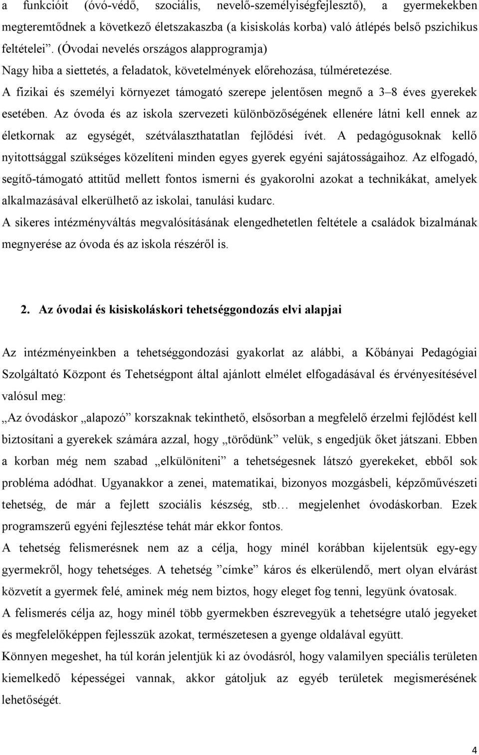 A fizikai és személyi környezet támogató szerepe jelentősen megnő a 3 8 éves gyerekek esetében.