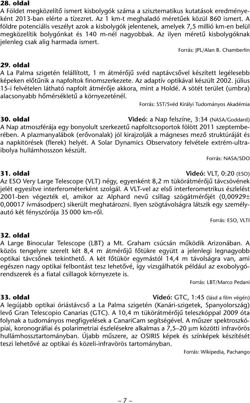 Az ilyen méretû kisbolygóknak jelenleg csak alig harmada ismert. Forrás: JPL/Alan B. Chamberlin 29.