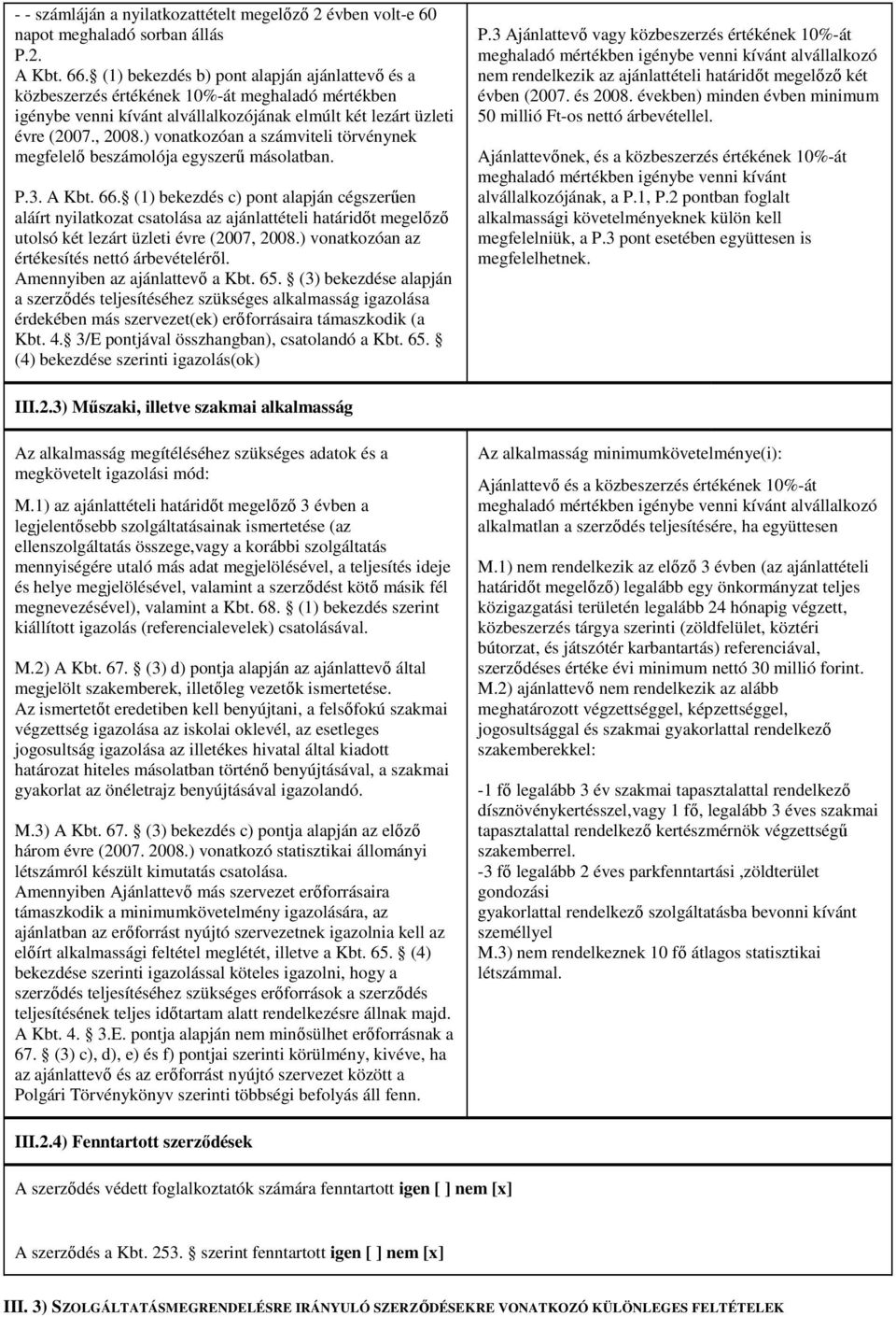 ) vonatkozóan a számviteli törvénynek megfelelı beszámolója egyszerő másolatban. P.3. A Kbt. 66.