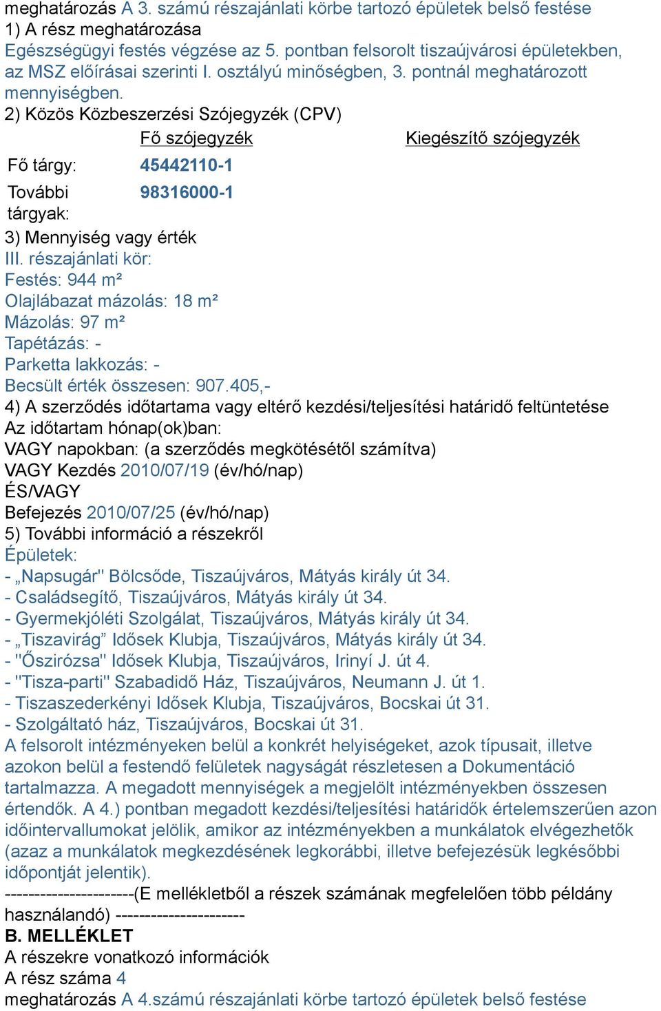 2) Közös Közbeszerzési Szójegyzék (CPV) Fő szójegyzék Kiegészítő szójegyzék Fő tárgy: 45442110-1 További 98316000-1 tárgyak: 3) Mennyiség vagy érték III.