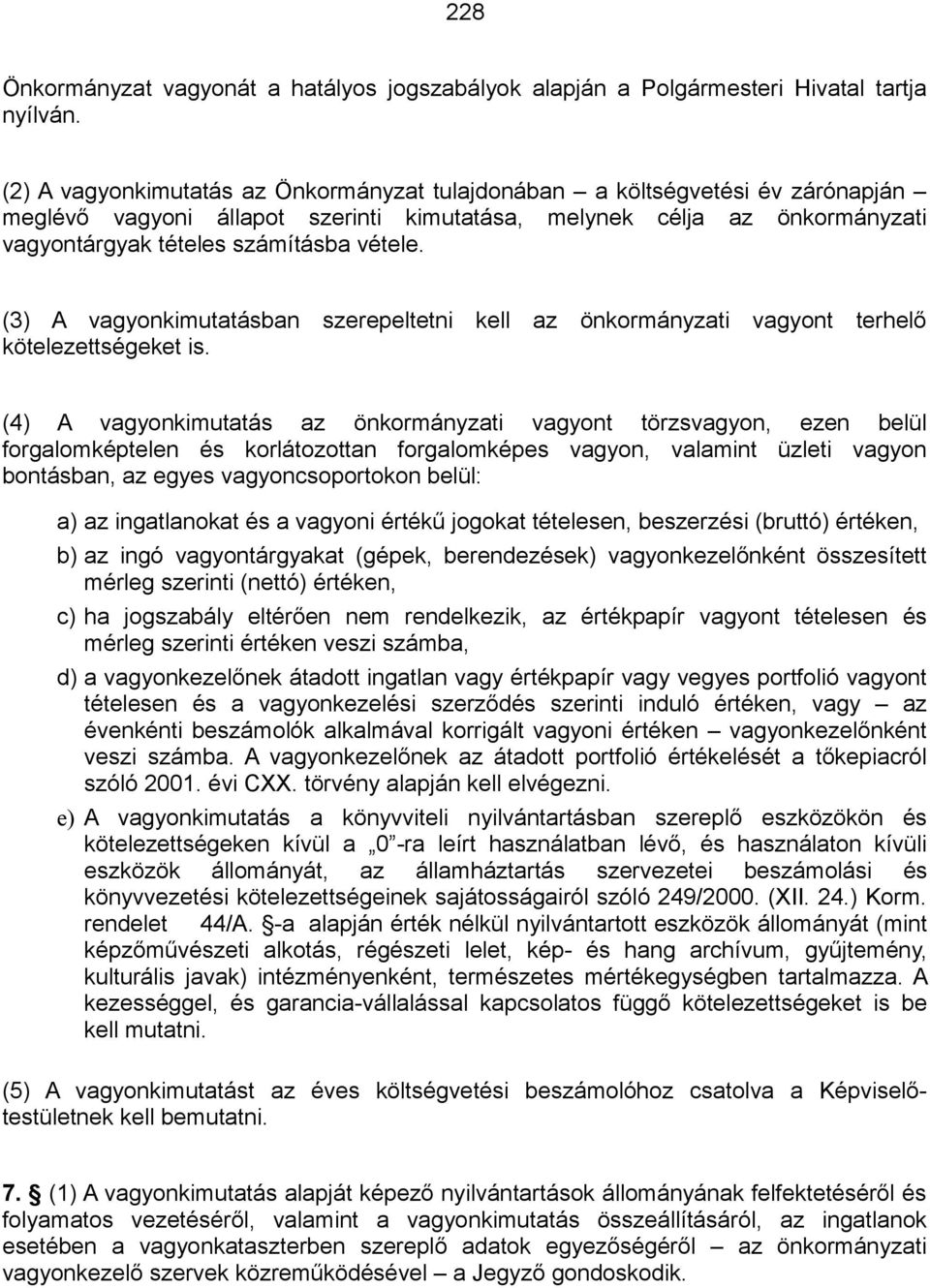 (3) A vagyonkimutatásban szerepeltetni kell az önkormányzati vagyont terhelő kötelezettségeket is.