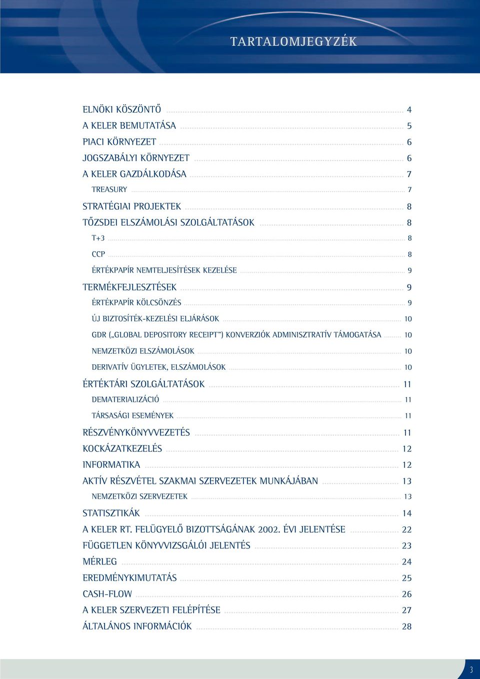 .. 1 GDR ( GLOBAL DEPOSITORY RECEIPT ) KONVERZIÓK ADMINISZTRATÍV TÁMOGATÁSA... 1 NEMZETKÖZI ELSZÁMOLÁSOK... 1 DERIVATÍV ÜGYLETEK, ELSZÁMOLÁSOK... 1 ÉRTÉKTÁRI SZOLGÁLTATÁSOK... 11 DEMATERIALIZÁCIÓ.