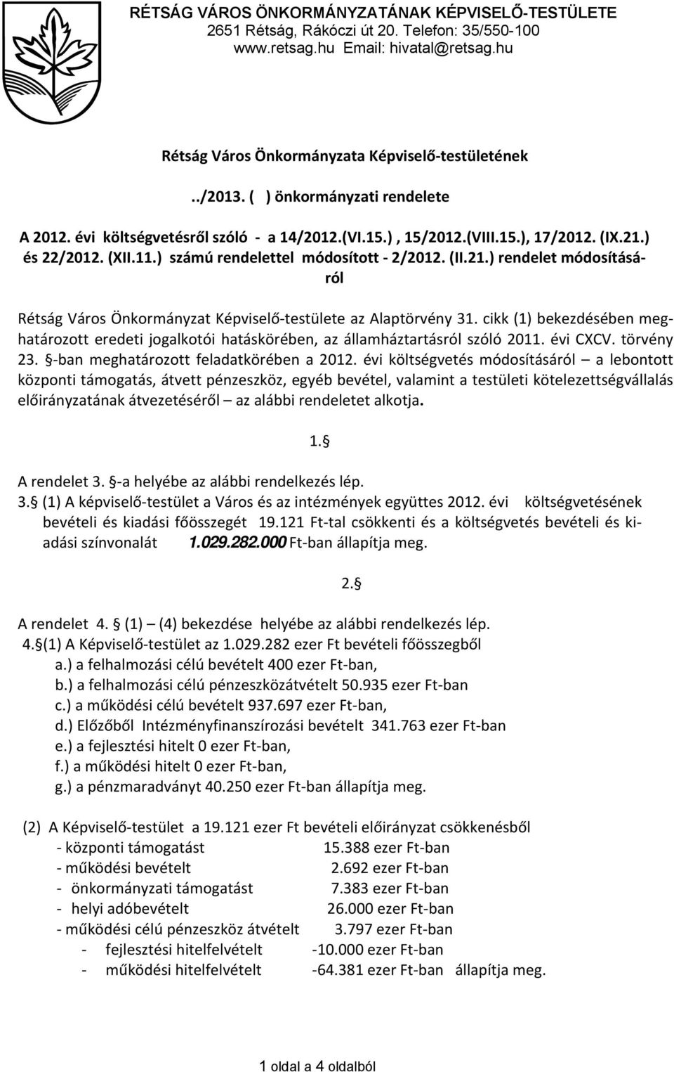 ) és 22/2012. (XII.11.) számú rendelettel módosított 2/2012. (II.21.) rendelet módosításáról Rétság Város Önkormányzat Képviselő testülete az Alaptörvény 31.