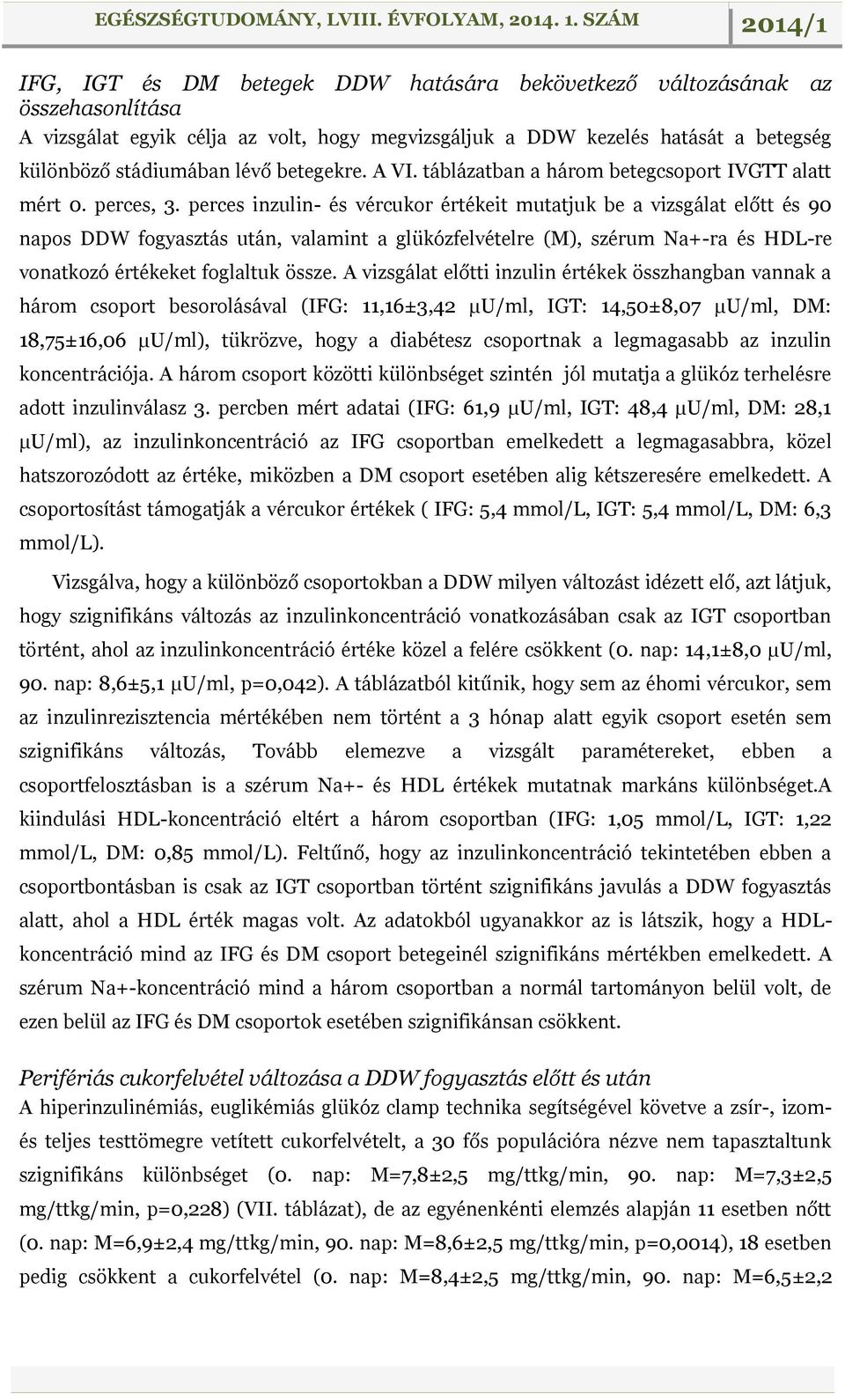 perces inzulin- és vércukor értékeit mutatjuk be a vizsgálat előtt és 90 napos DDW fogyasztás után, valamint a glükózfelvételre (M), szérum Na+-ra és HDL-re vonatkozó értékeket foglaltuk össze.