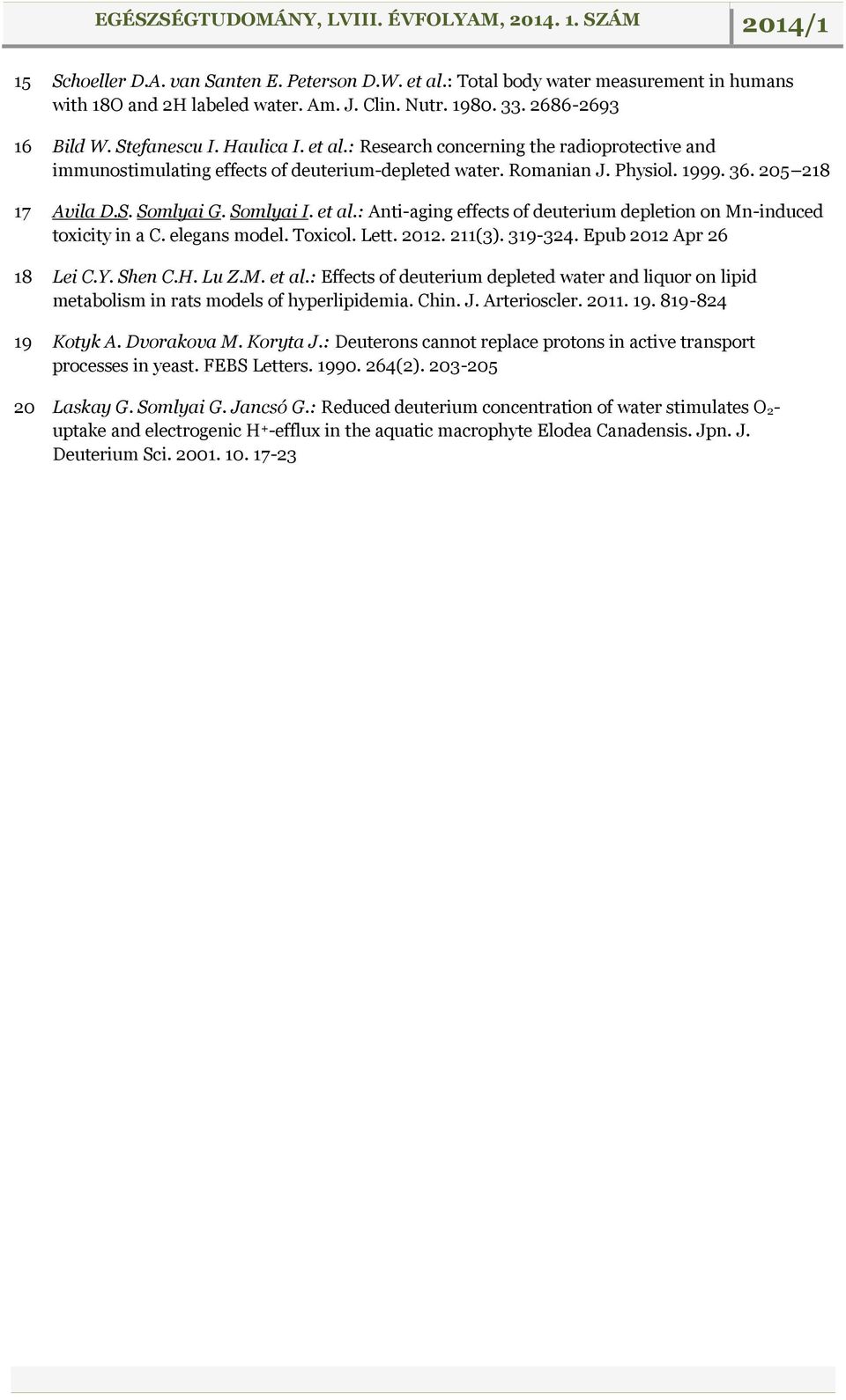 : Anti-aging effects of deuterium depletion on Mn-induced toxicity in a C. elegans model. Toxicol. Lett. 2012. 211(3). 319-324. Epub 2012 Apr 26 18 Lei C.Y. Shen C.H. Lu Z.M. et al.