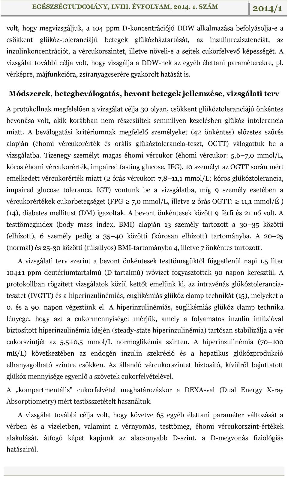 vérképre, májfunkcióra, zsíranyagcserére gyakorolt hatását is.