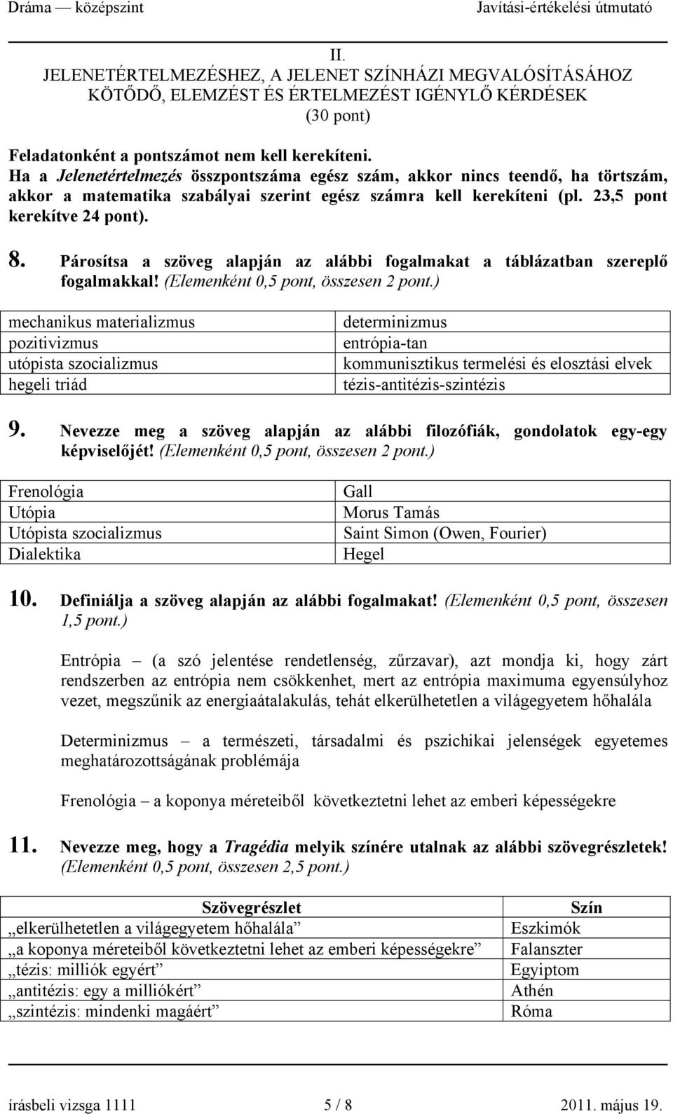 Párosítsa a szöveg alapján az alábbi fogalmakat a táblázatban szereplő fogalmakkal! (Elemenként 0,5 pont, összesen 2 pont.