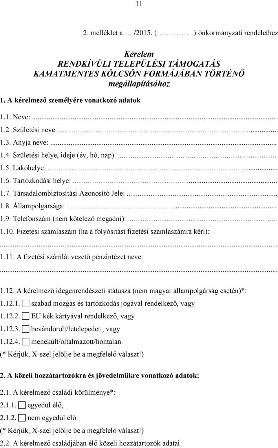 Állampolgársága:... 1.9. Telefonszám (nem kötelező megadni):... 1.10. Fizetési számlaszám (ha a folyósítást fizetési számlaszámra kéri): 1.11. A fizetési számlát vezető pénzintézet neve: 1.12.