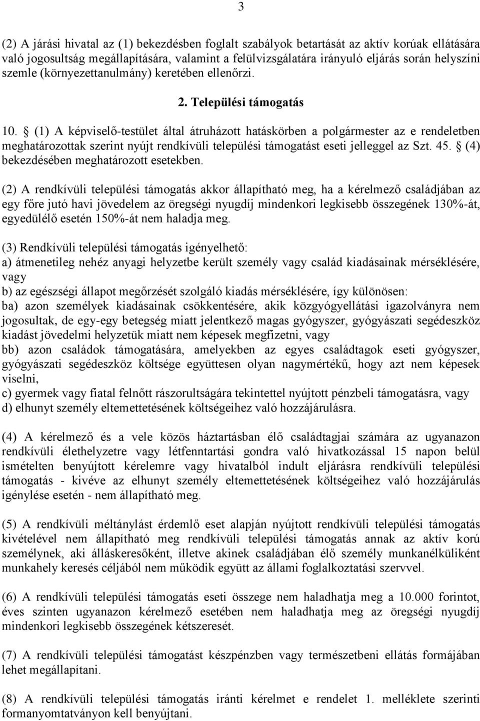 (1) A képviselő-testület által átruházott hatáskörben a polgármester az e rendeletben meghatározottak szerint nyújt rendkívüli települési támogatást eseti jelleggel az Szt. 45.