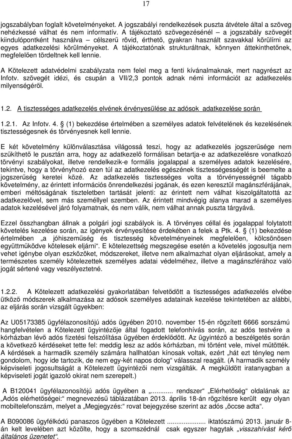 A tájékoztatónak strukturáltnak, könnyen áttekinthetőnek, megfelelően tördeltnek kell lennie. A Kötelezett adatvédelmi szabályzata nem felel meg a fenti kívánalmaknak, mert nagyrészt az Infotv.