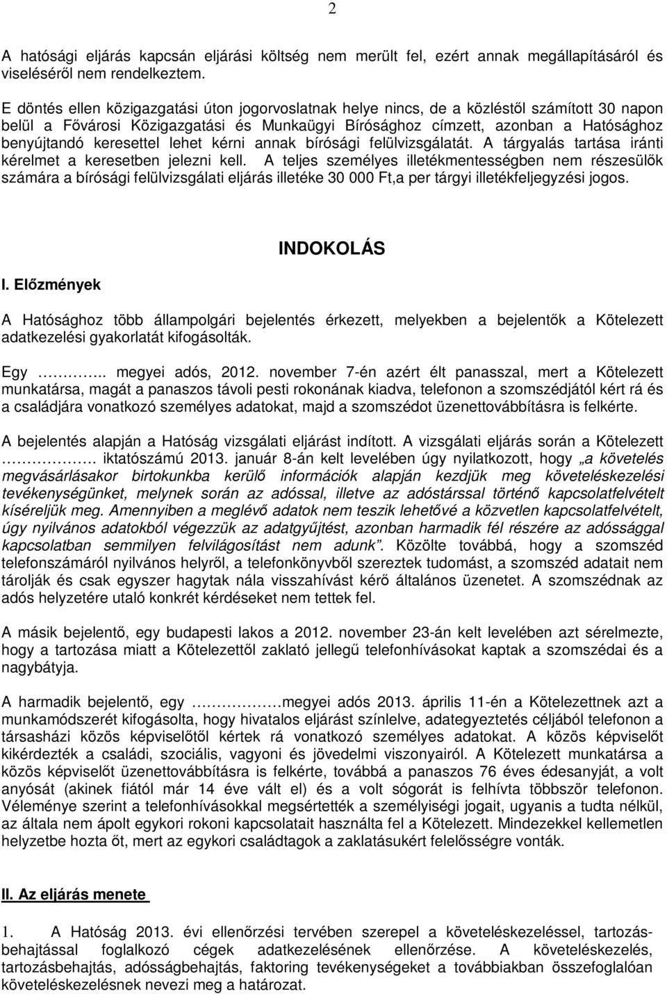 keresettel lehet kérni annak bírósági felülvizsgálatát. A tárgyalás tartása iránti kérelmet a keresetben jelezni kell.