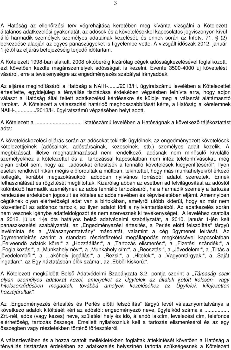 január 1-jétől az eljárás befejezéséig terjedő időtartam. A Kötelezett 1998-ban alakult.