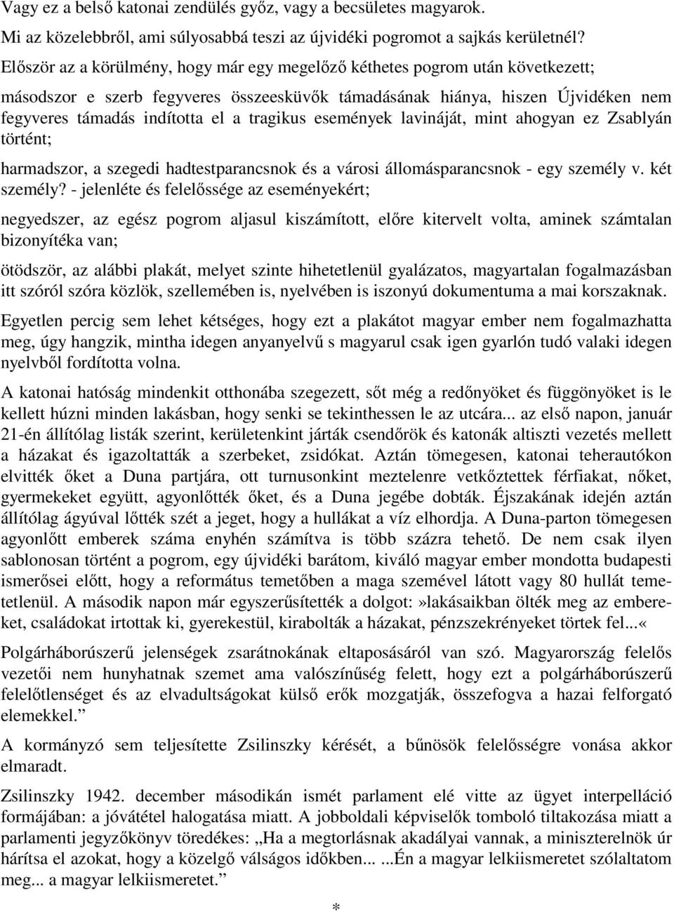 tragikus események lavináját, mint ahogyan ez Zsablyán történt; harmadszor, a szegedi hadtestparancsnok és a városi állomásparancsnok - egy személy v. két személy?