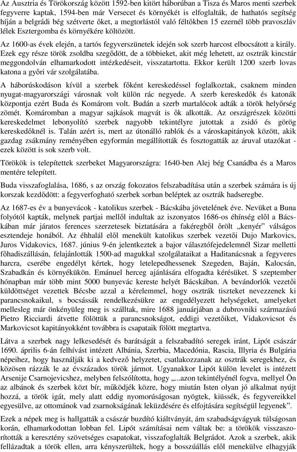 Az 1600-as évek elején, a tartós fegyverszünetek idején sok szerb harcost elbocsátott a király.