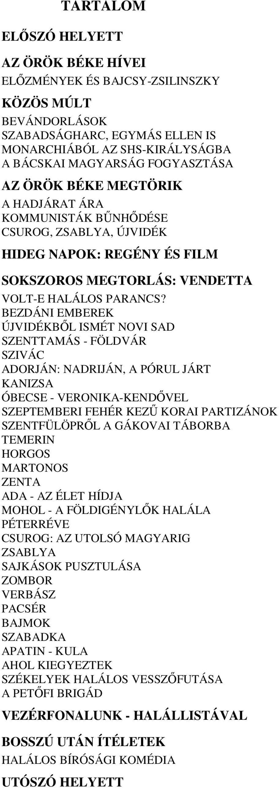 BEZDÁNI EMBEREK ÚJVIDÉKBŐL ISMÉT NOVI SAD SZENTTAMÁS - FÖLDVÁR SZIVÁC ADORJÁN: NADRIJÁN, A PÓRUL JÁRT KANIZSA ÓBECSE - VERONIKA-KENDŐVEL SZEPTEMBERI FEHÉR KEZŰ KORAI PARTIZÁNOK SZENTFÜLÖPRŐL A