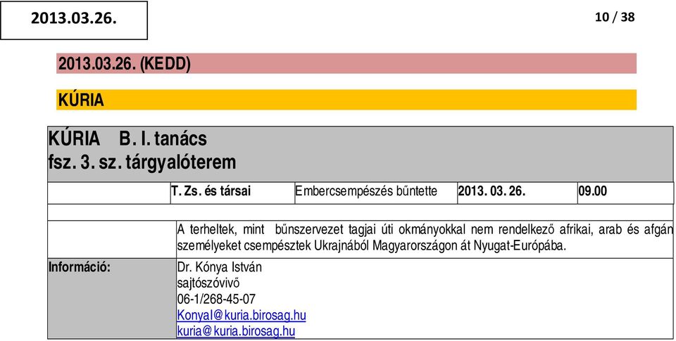 00 A terheltek, mint bűnszervezet tagjai úti okmányokkal nem rendelkező afrikai, arab és afgán