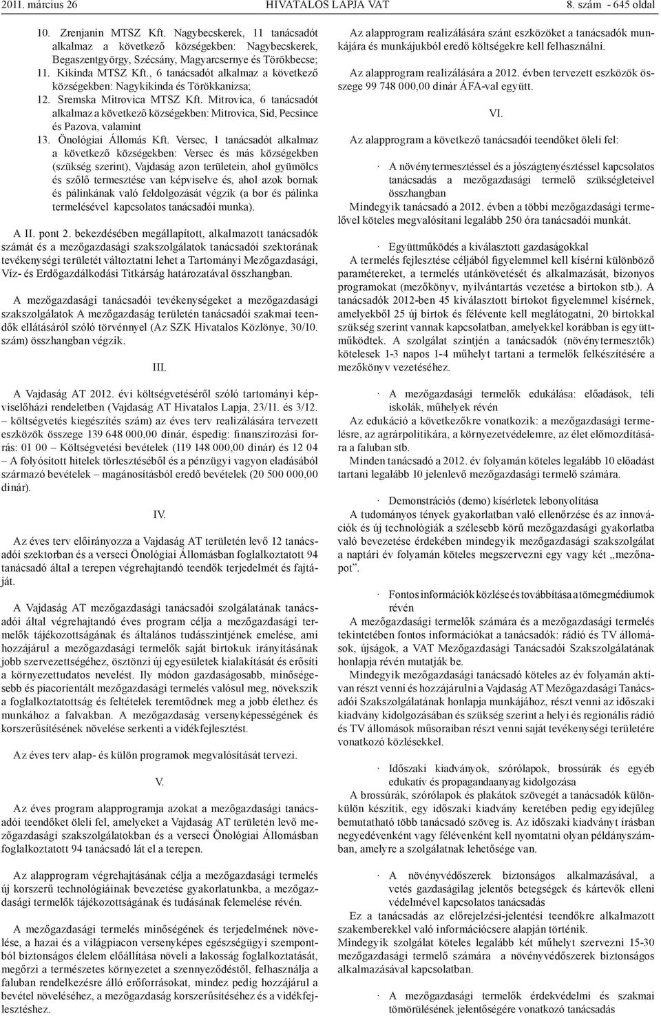 , 6 tanácsadót alkalmaz a következő községekben: Nagykikinda és Törökkanizsa; 12. Sremska Mitrovica MTSZ Kft.