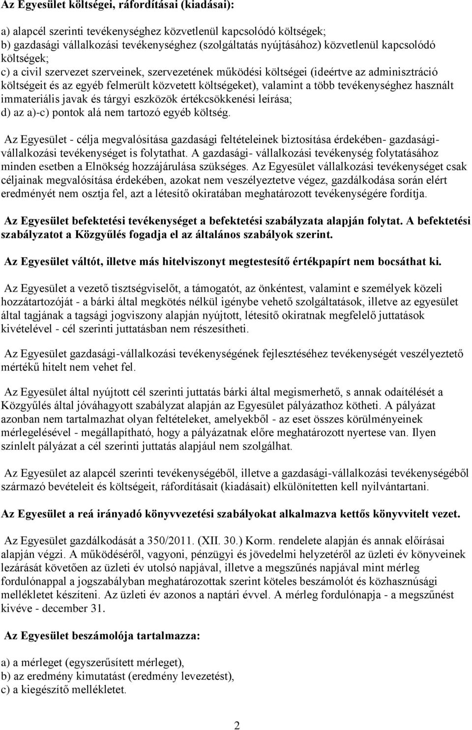 tevékenységhez használt immateriális javak és tárgyi eszközök értékcsökkenési leírása; d) az a)-c) pontok alá nem tartozó egyéb költség.