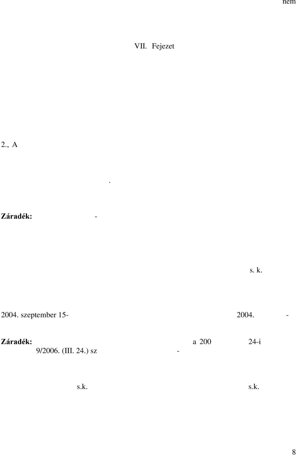 , az arra jogosult szerv törvényes indokú feloszlatásával; c., más társadalmi szervezettel való egyesüléssel; d., megszűnésének megállapításával. 2.