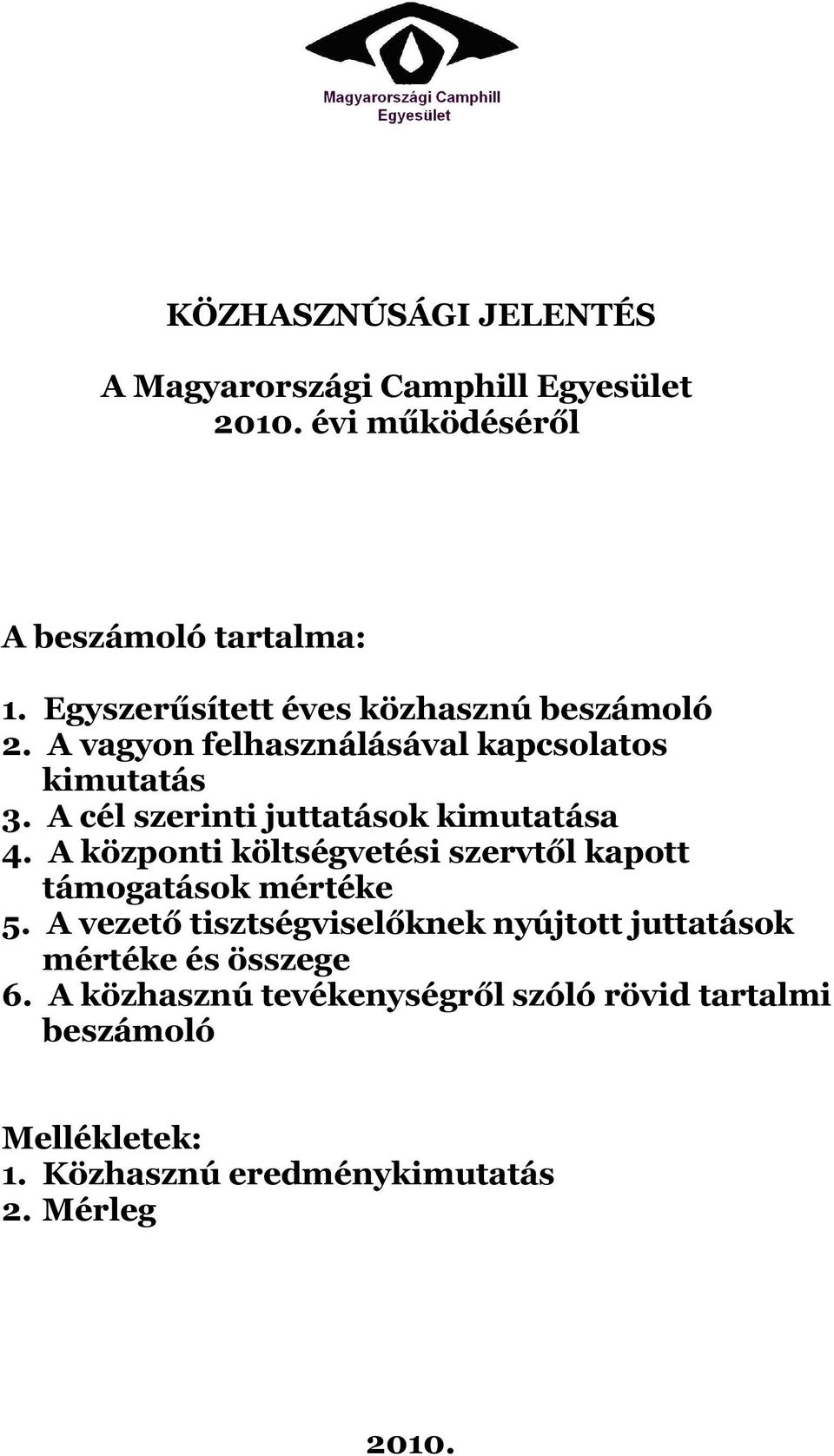 A cél szerinti juttatások kimutatása 4. A központi költségvetési szervtől kapott támogatások mértéke 5.