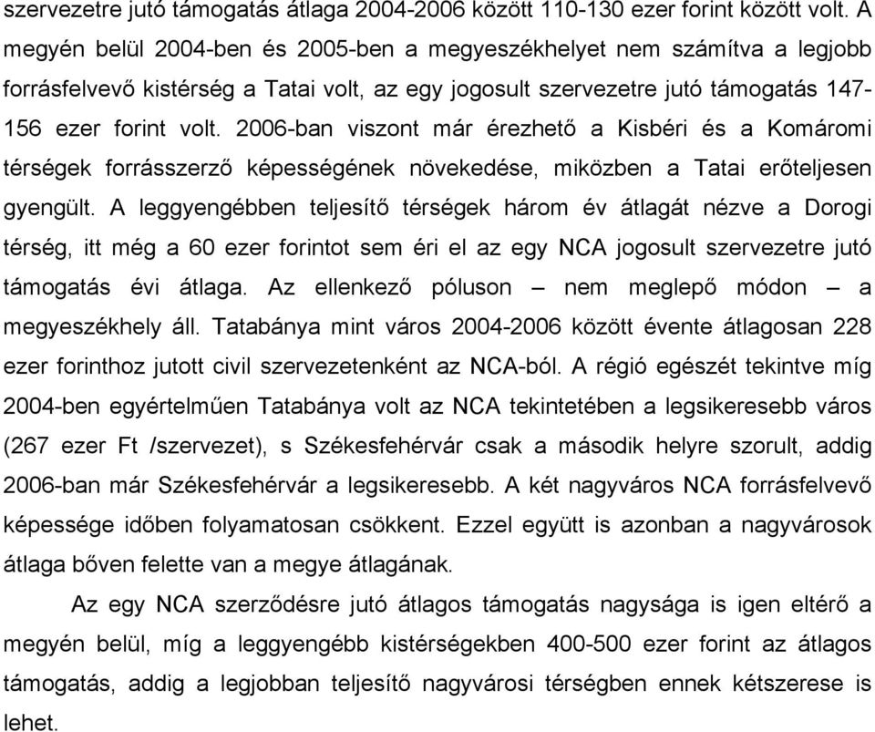 2006-ban viszont már érezhető a Kisbéri és a Komáromi térségek forrásszerző képességének növekedése, miközben a Tatai erőteljesen gyengült.