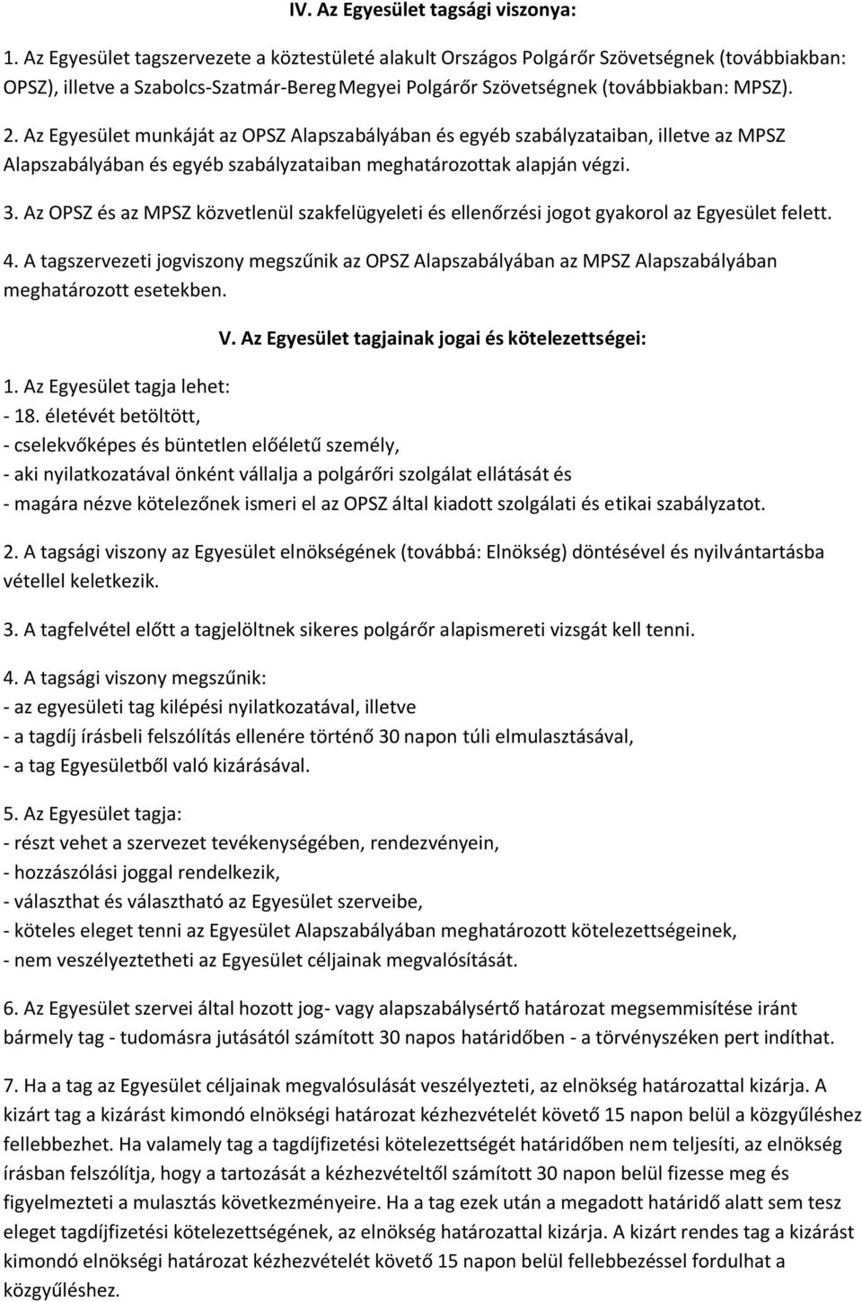 Az Egyesület munkáját az OPSZ Alapszabályában és egyéb szabályzataiban, illetve az MPSZ Alapszabályában és egyéb szabályzataiban meghatározottak alapján végzi. 3.