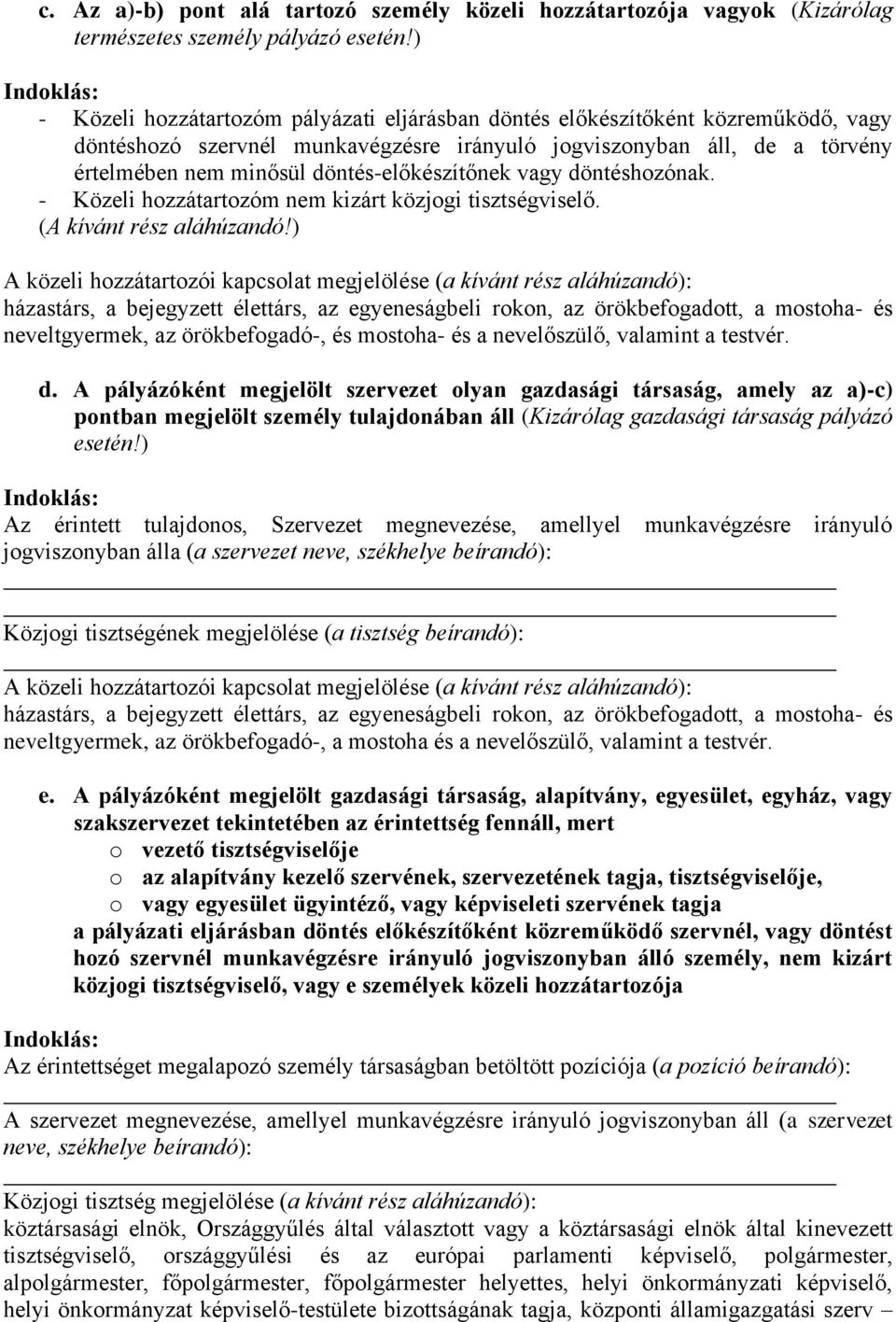 döntés-előkészítőnek vagy döntéshozónak. - Közeli hozzátartozóm nem kizárt közjogi tisztségviselő. (A kívánt rész aláhúzandó!