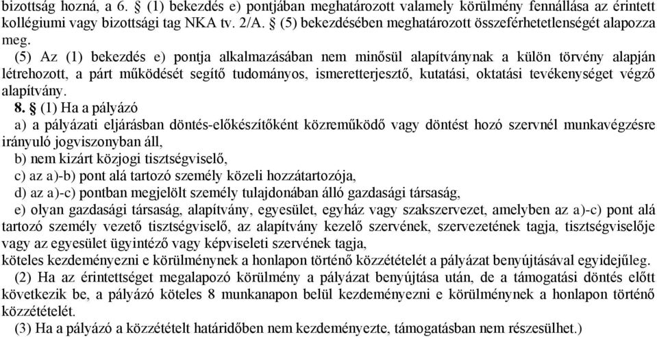 (5) Az (1) bekezdés e) pontja alkalmazásában nem minősül alapítványnak a külön törvény alapján létrehozott, a párt működését segítő tudományos, ismeretterjesztő, kutatási, oktatási tevékenységet