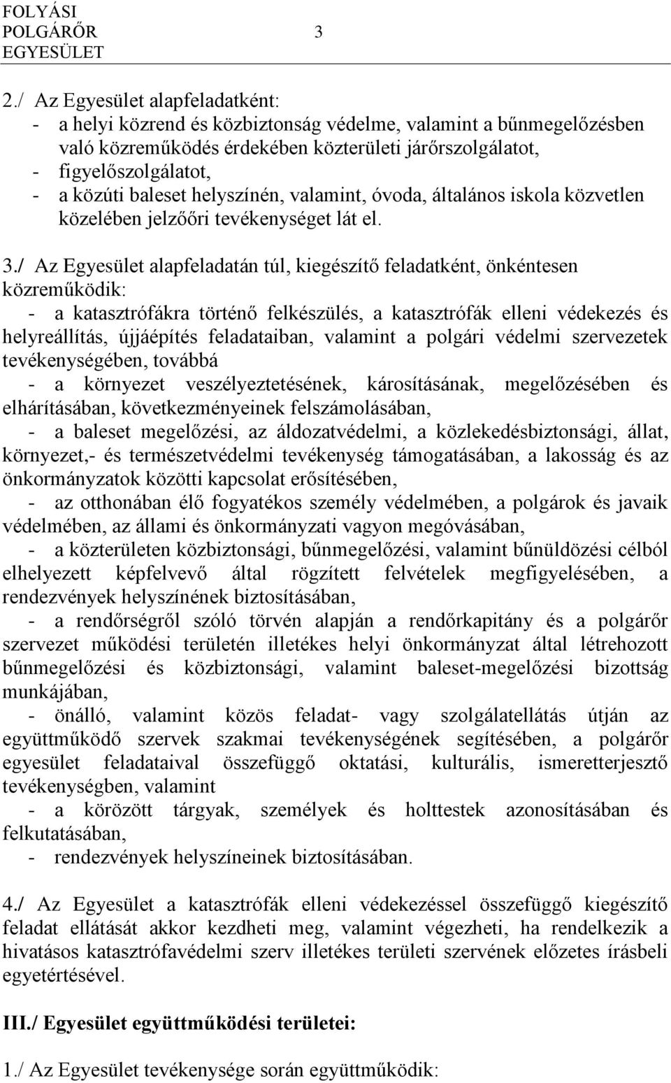 baleset helyszínén, valamint, óvoda, általános iskola közvetlen közelében jelzőőri tevékenységet lát el. 3.