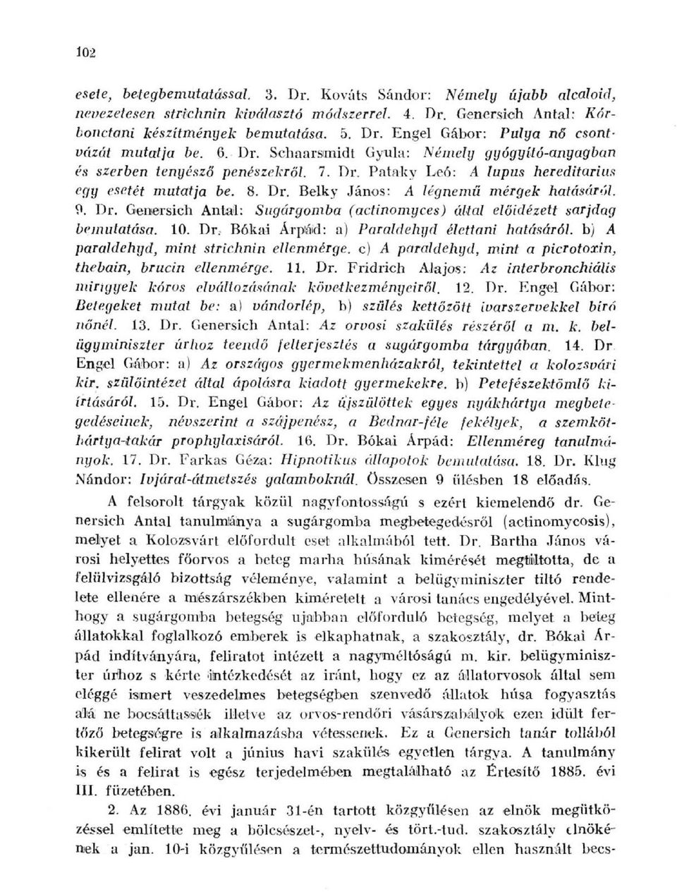 Dr. Genersich Antal: Sugárgomba (actinomyces) által előidézett sarjdag bemutatása. 10. Dr.