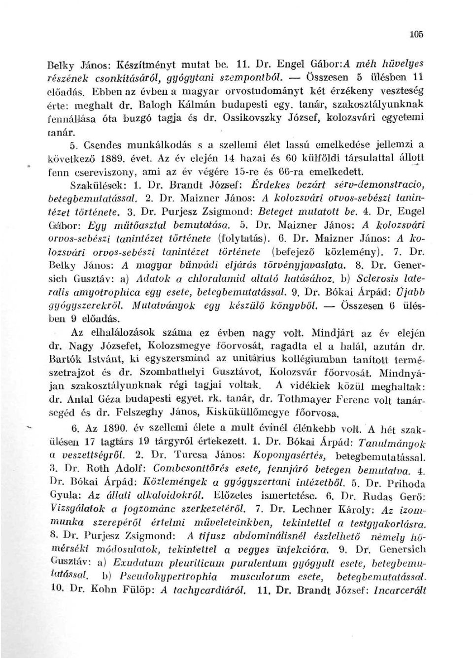 Ossikovszky József, kolozsvári egyetemi tanár. 5. Csendes munkálkodás s a szellemi élet lassú emelkedése jellemzi a következő 1889. évet.