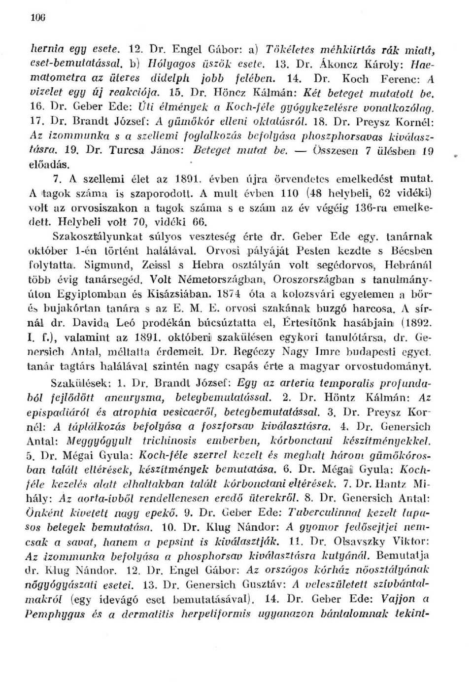 19. Dr. Turcsa János: Beteget mutat be. Összesen 7 ülésbeni 19 előadás. 7. A sisellemi élet az 1891. évben újra örvendetes emelkedést mutat. A 'tagok száma is szaporodóit.