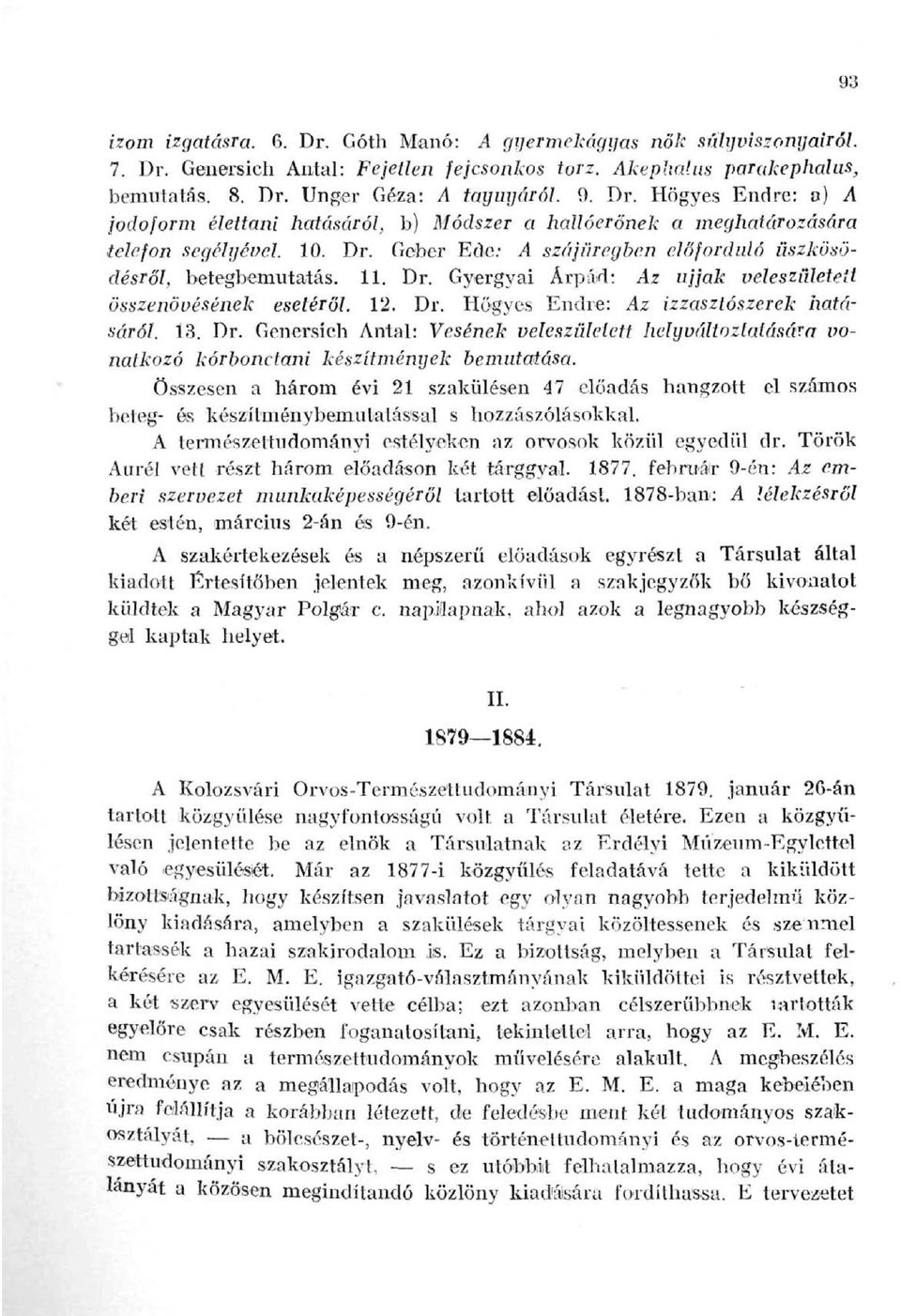 13. Dr. Genersich Antal: Vesének veleszületett helyváltoztatására vonatkozó kórbonctani készítmények bemutatása.