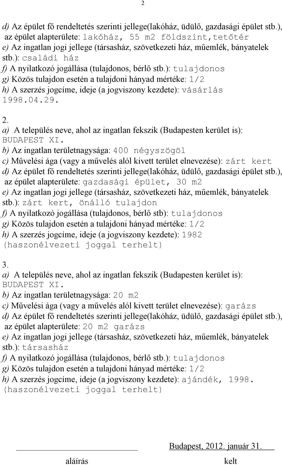 ): családi ház f) A nyilatkozó jogállása (tulajdonos, bérlő stb.