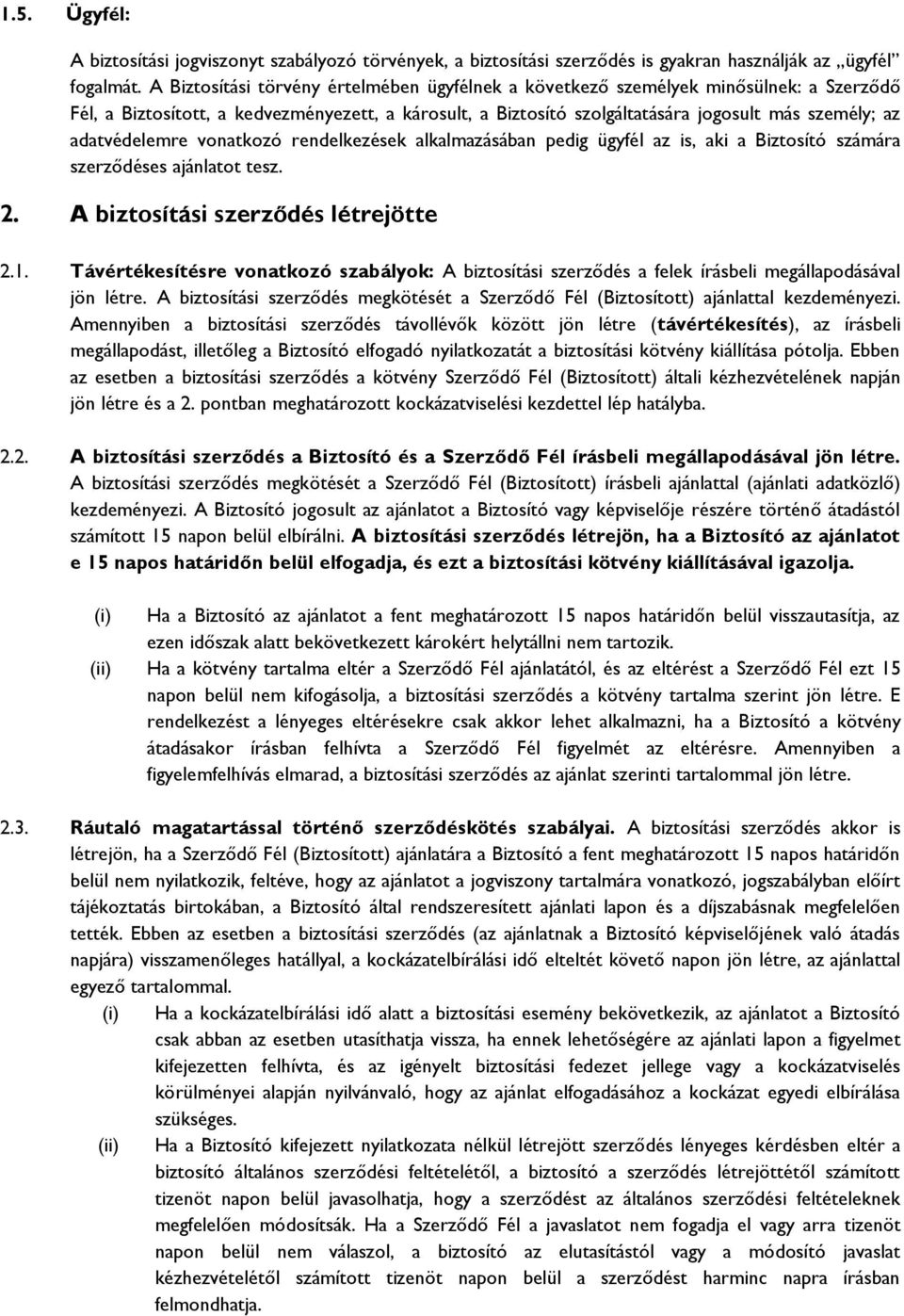 adatvédelemre vonatkozó rendelkezések alkalmazásában pedig ügyfél az is, aki a Biztosító számára szerződéses ajánlatot tesz. 2. A biztosítási szerződés létrejötte 2.1.