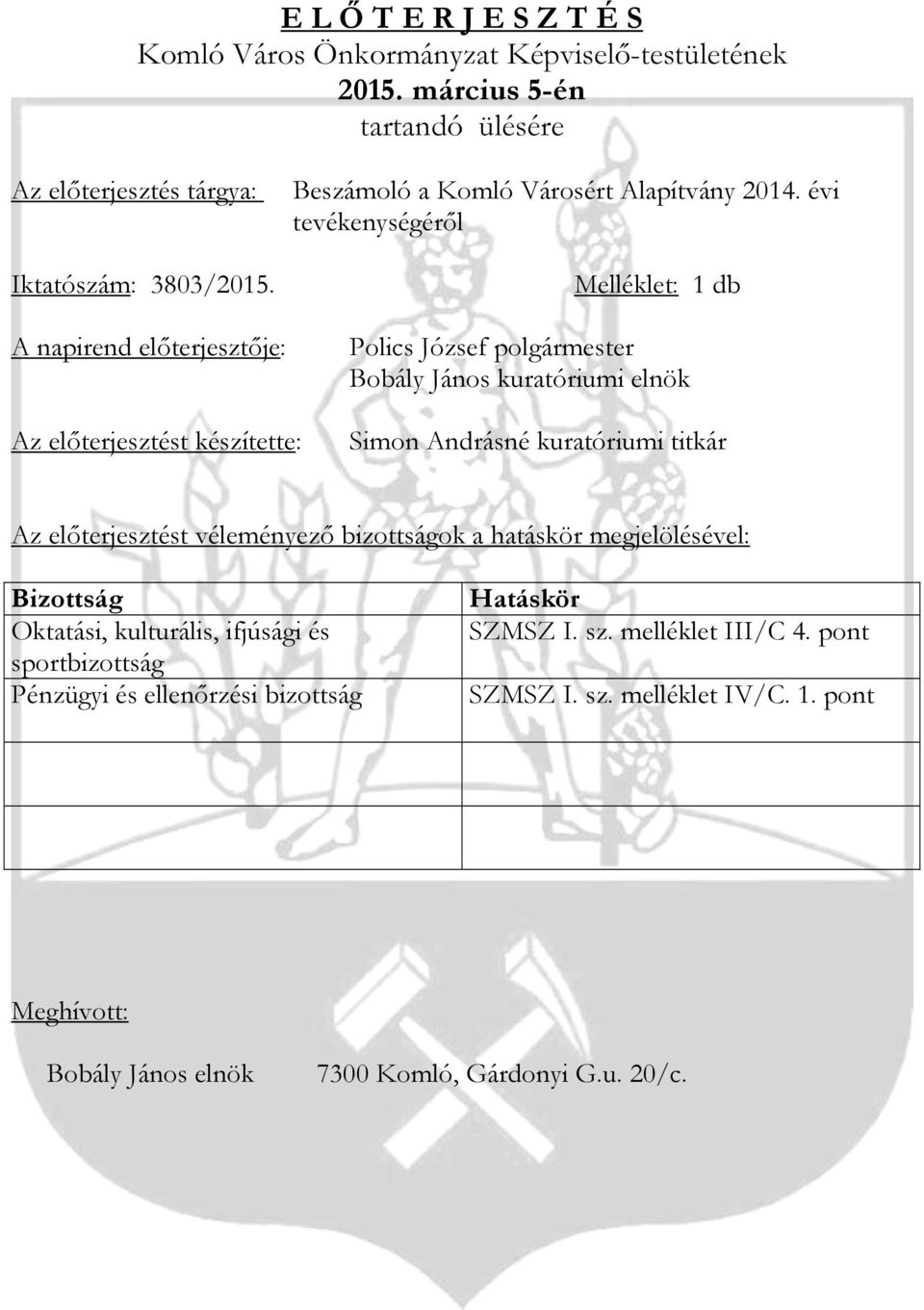 évi tevékenységéről Melléklet: 1 db Polics József polgármester Bobály János kuratóriumi elnök Az előterjesztést készítette: Simon Andrásné kuratóriumi titkár Az