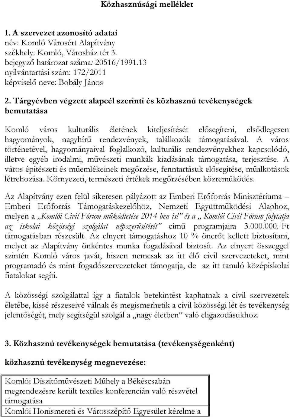 Tárgyévben végzett alapcél szerinti és közhasznú tevékenységek bemutatása Komló város kulturális életének kiteljesítését elősegíteni, elsődlegesen hagyományok, nagyhírű rendezvények, találkozók