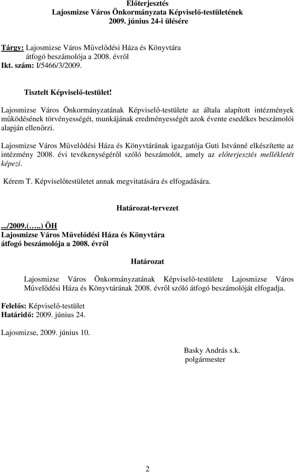 Lajosmizse Város Önkormányzatának Képviselı-testülete az általa alapított intézmények mőködésének törvényességét, munkájának eredményességét azok évente esedékes beszámolói alapján ellenırzi.