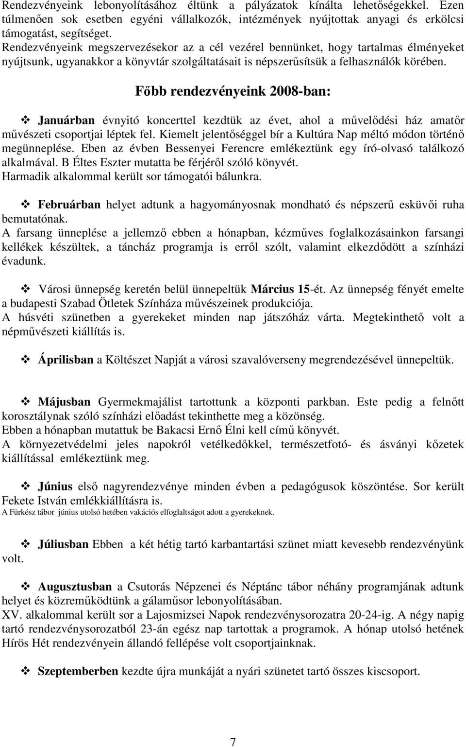 Fıbb rendezvényeink 2008-ban: Januárban évnyitó koncerttel kezdtük az évet, ahol a mővelıdési ház amatır mővészeti csoportjai léptek fel.