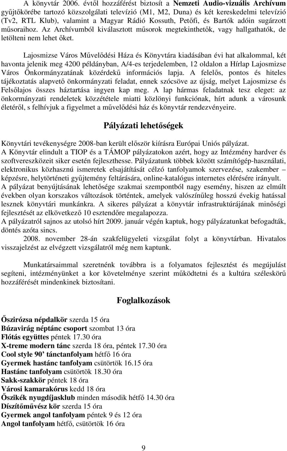 Kossuth, Petıfi, és Bartók adóin sugárzott mősoraihoz. Az Archívumból kiválasztott mősorok megtekinthetık, vagy hallgathatók, de letölteni nem lehet ıket.