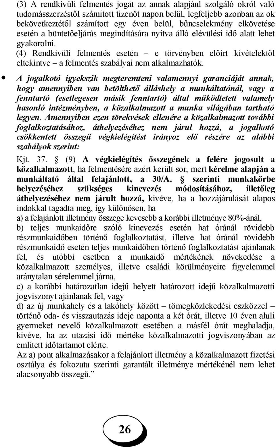 (4) Rendkívüli felmentés esetén e törvényben előírt kivételektől eltekintve a felmentés szabályai nem alkalmazhatók.