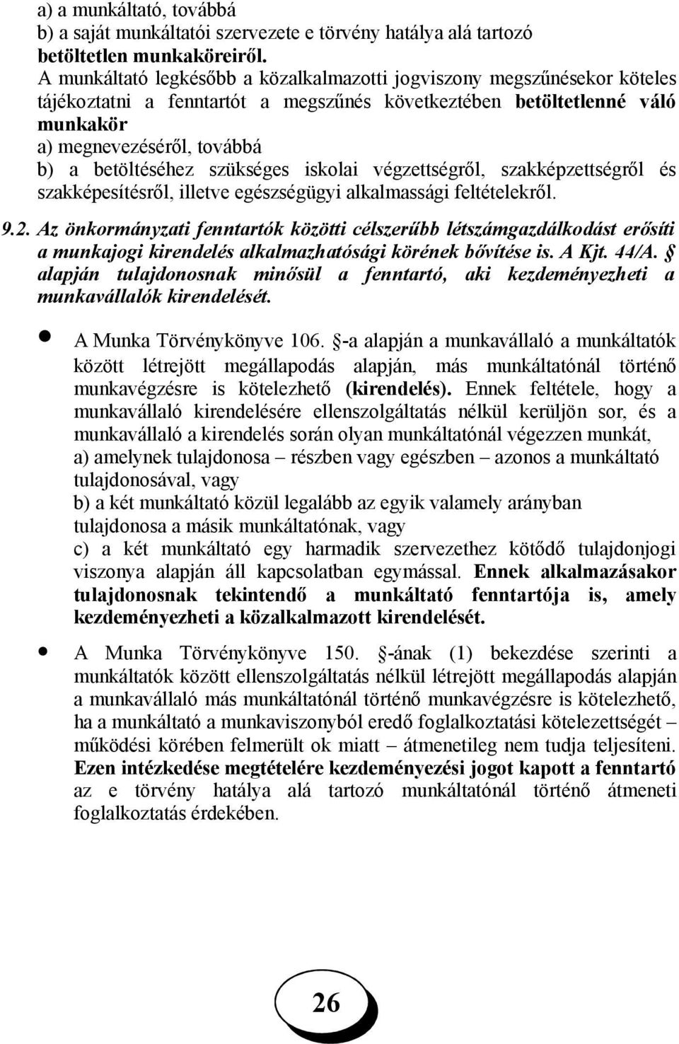 szükséges iskolai végzettségről, szakképzettségről és szakképesítésről, illetve egészségügyi alkalmassági feltételekről. 9.2.