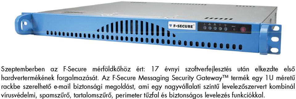 Az F-Secure Messaging Security Gateway termék egy 1U méretű rackbe szerelhető e-mail