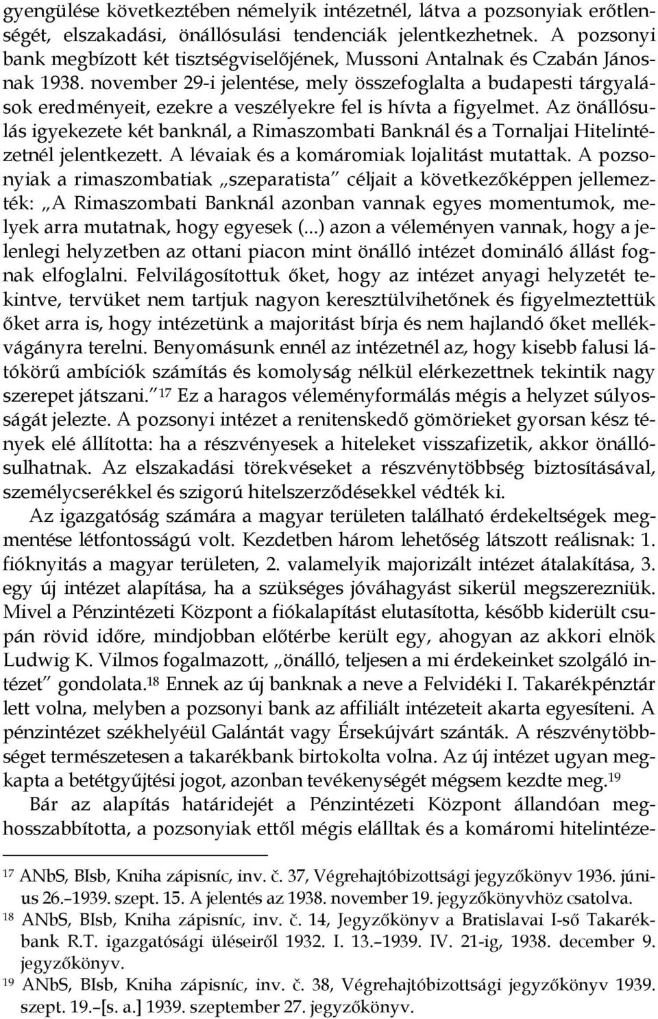 november 29-i jelentése, mely összefoglalta a budapesti tárgyalások eredményeit, ezekre a veszélyekre fel is hívta a figyelmet.