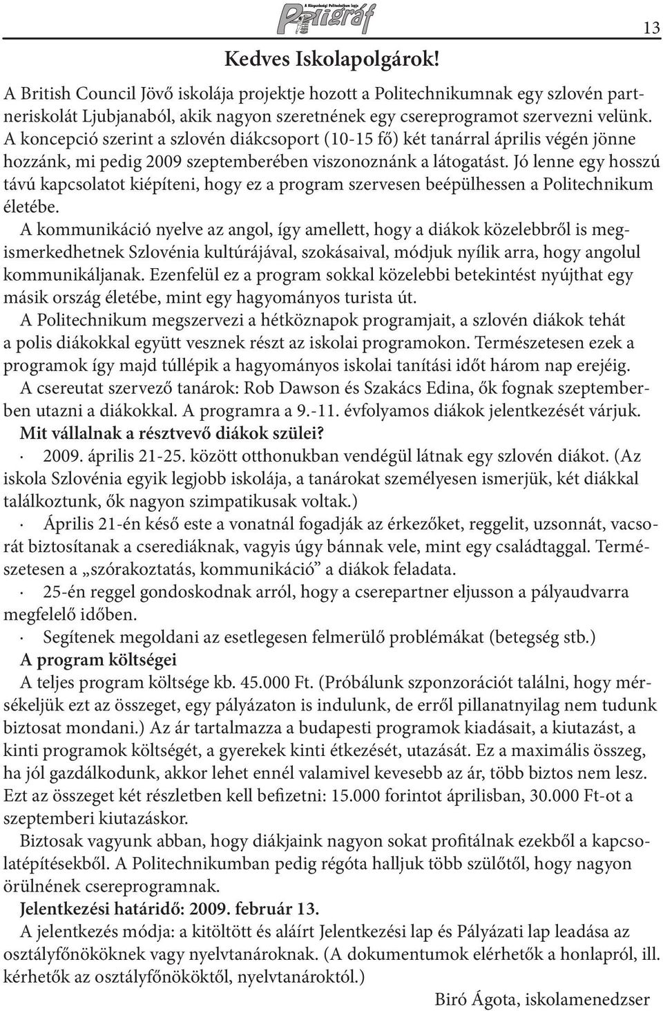 Jó lenne egy hosszú távú kapcsolatot kiépíteni, hogy ez a program szervesen beépülhessen a Politechnikum életébe.