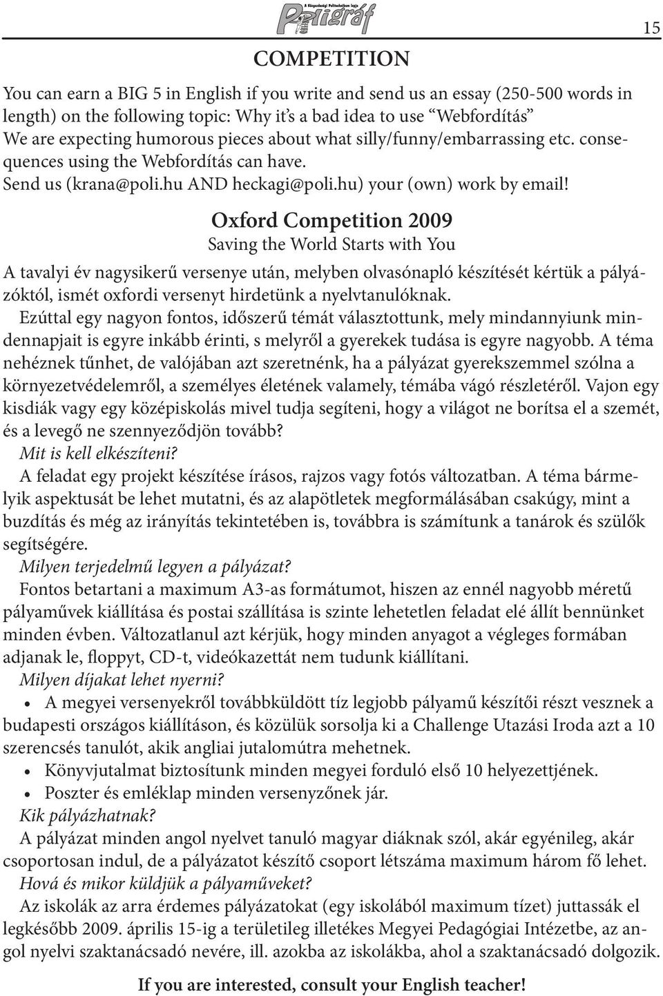 Oxford Competition 2009 Saving the World Starts with You A tavalyi év nagysikerű versenye után, melyben olvasónapló készítését kértük a pályázóktól, ismét oxfordi versenyt hirdetünk a nyelvtanulóknak.